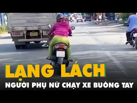 Video Xác minh clip người phụ nữ chạy xe lạng lách, buông... - youtube