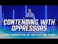 Contending With Oppressors [Fresh Perspective of the Election Chaos] | Tim Sheets