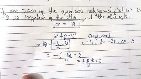If one zero of the quadratic polynomial f(x) = 4x²-8kx-9 is negative of the others, find value of k.