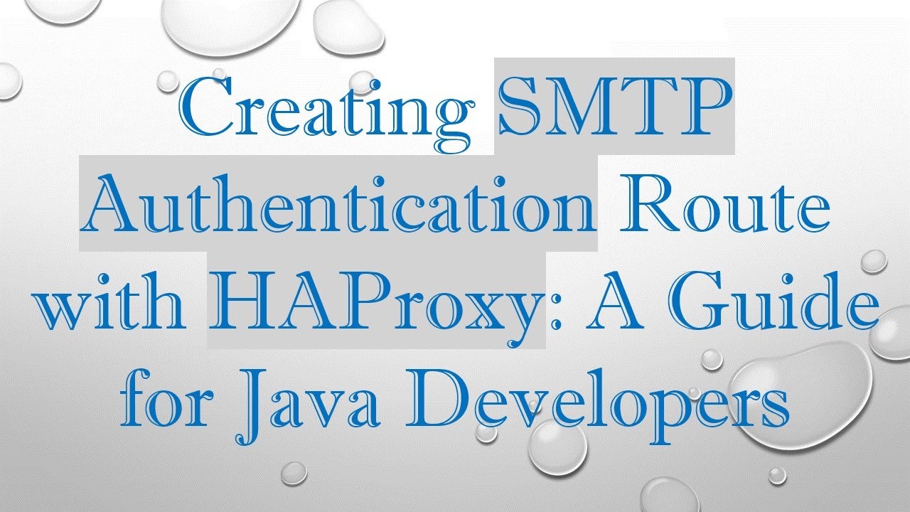 Creating SMTP Authentication Route with HAProxy: A Guide for Java Developers