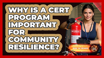 Why Is A CERT Program Important For Community Resilience? - Inside the Firehouse