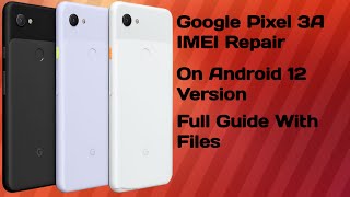 How To Root, Imei Repair And Restore QCN On Google Pixel 3A And 3XL