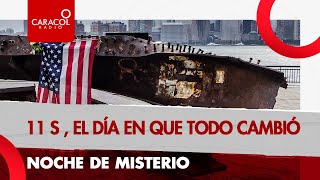 Noche de misterio: 11 S, el día en que todo cambió | Caracol Radio