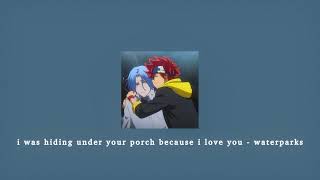 i was hiding under your porch because i love you - waterparks; sped up