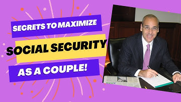 The Secrets to Maximizing Your Social Security as a Couple