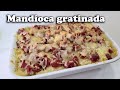 Mandioca gratina no forno com Batata e calabresa cremoso