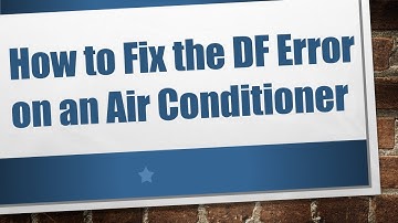 How to Fix the DF Error on an Air Conditioner