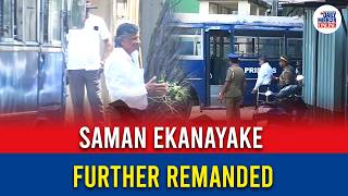 Saman Ekanayake Further Remanded