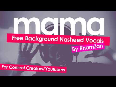 "MAMA" Rhamzan Free Background Nasheed | For Youtubers and Content creators - "MAMA" Rhamzan Free Background Nasheed | For Youtubers and Content creators