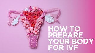 How to prepare your body for IVF