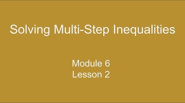 Module 6 Lesson 2 – Solving Multi-Step Inequalities