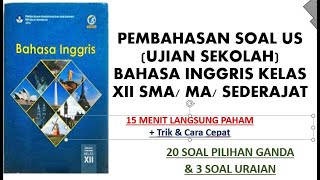 PEMBAHASAN SOAL US (UJIAN SEKOLAH) BAHASA INGGRIS  KELAS 12 SMA/ MA/ SEDERAJAT