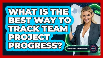 What Is The Best Way To Track Team Project Progress? - Emerging Tech Insider