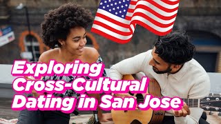 Love Beyond Borders: Exploring Cross-Cultural Dating in San Jose