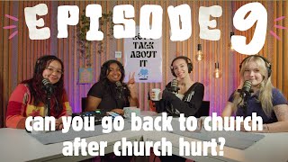 episode 9: CAN YOU GO BACK TO CHURCH AFTER CHURCH HURT?