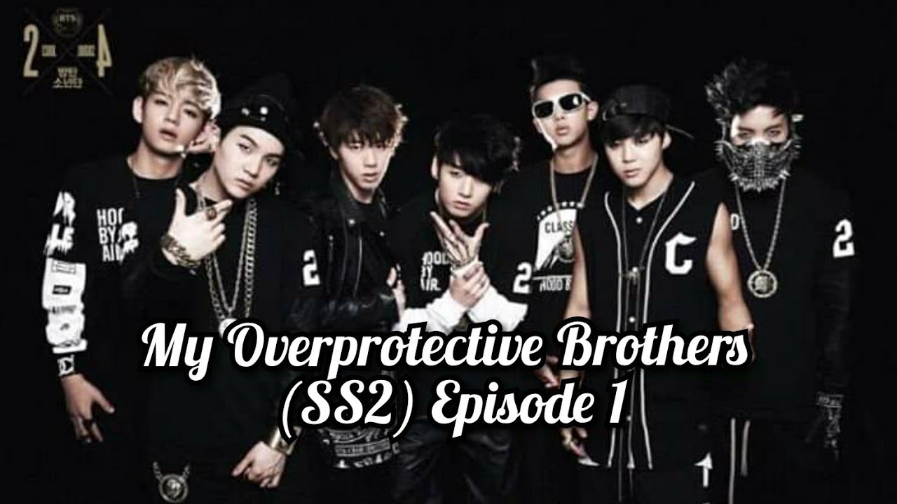 [BTS FF] My Overprotective Brothers; (SS2) EP 1