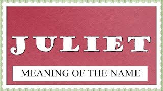 BABY NAME JULIET- MEANING, FUN FACTS, HOROSCOPE