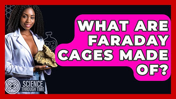 What Are Faraday Cages Made Of? - Science Through Time
