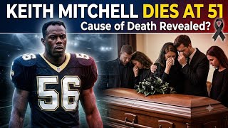 Former NFL Star Keith Mitchell Dies at 51 | Cause of Death Not Yet Revealed | NFL News