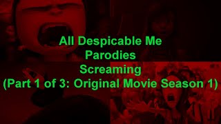 All Despicable Me Parodies Screaming Compilation Part 1 Of 3 Original Movie Season 1
