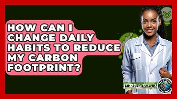 How Can I Change Daily Habits To Reduce My Carbon Footprint? - Earth Science Answers