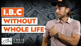 What It's Like To Practice The Infinite Banking Concept WITHOUT Whole Life Insurance | Chris Naugle