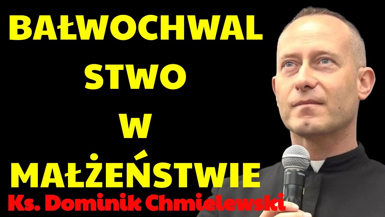 Ks  Dominik Chmielewski： Bałwochwalstwo w małżeństwie | Ks. Dominik Chmielewski Najnowsze