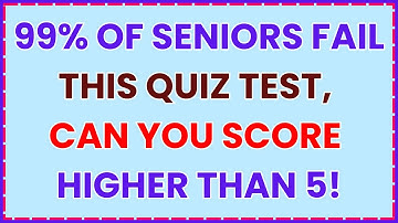 99% OF SENIORS FAIL THIS QUIZ TEST – CAN YOU SCORE HIGHER THAN 5!