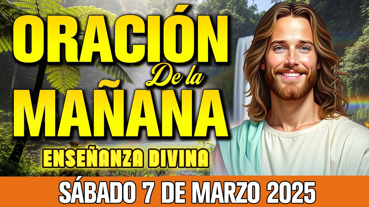 Oración de la Mañana Sábado 7 de Marzo 2026 -  Empieza Sin Preocupaciones ☀️