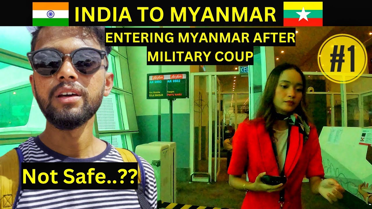 INDIA TO MYANMAR AFTER MILITARY COUP | INDIAN IN MYANMAR | TRAVELLING TO MYANMAR