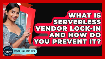 What Is Serverless Vendor Lock-in And How Do You Prevent It? - Server Logic Simplified