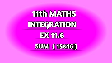 TN SAMACHEER || 11th STD MATHS || CHAAPTER 11 || INTEGRATION || EX 11.6 || SUM  15 & 16 ||