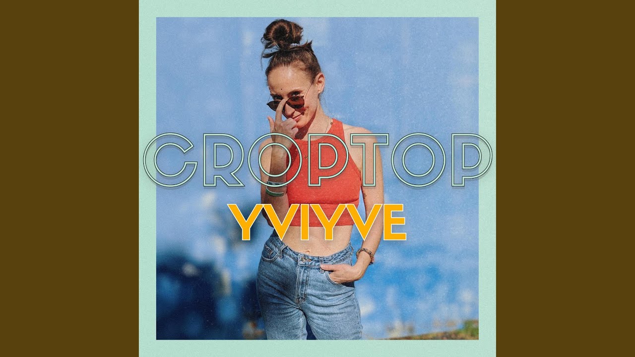 Watch Crop Top on YouTube Watch Crop Top on YouTube