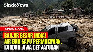 BANJIR BESAR INDIA! Air Bah Sapu Permukiman, Korban Jiwa Dilaporkan Berjatuhan | Sindo Siang | 21/07