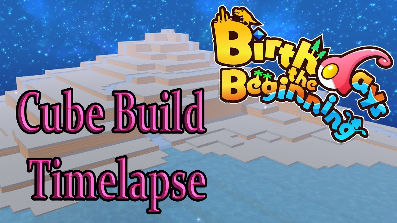 Birthdays The Beginning: Extinction and Cube Building Timelapse! – Birthdays The Beginning Gameplay