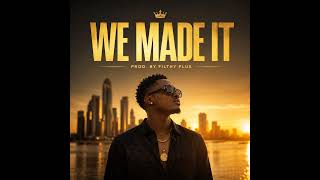 We Made It (Prod. By Filthy Plux)