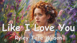 Download lagu Ryley Tate Wilson β Like I Love You (Lyrics) πβ«