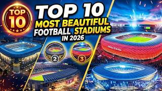 Top 10 Most Beautiful Football Stadiums in 2026