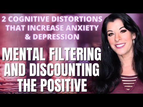 COGNITIVE DISTORTIONS THAT INCREASE ANXIETY & DEPRESSION mental filtering & discounting the positive thumbnail