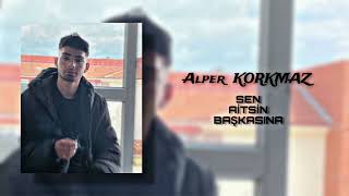 Alper Korkmaz - Sen Aitsin Başkasına