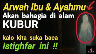 Kalo Sayang Kepada Kedua Orang Tua Di Alam Barzah, Rajinlah Baca Istighfar Ini !!