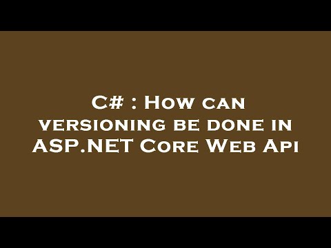 C# : How can versioning be done in ASP.NET Core Web Api