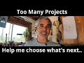 Too Many Projects! How can I choose?