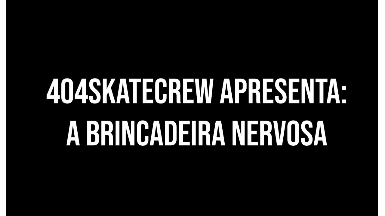 404crew skate - A brincadeira nervosa