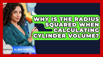 Why Is The Radius Squared When Calculating Cylinder Volume? - All About Geometry
