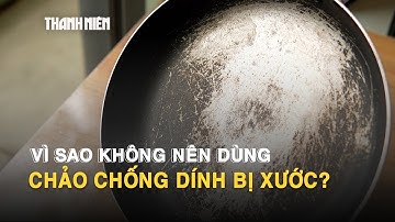 Vì sao không nên dùng chảo chống dính bị xước?