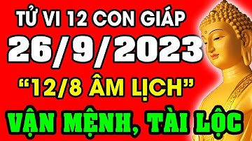 Tử vi hàng ngày 12 con giáp ngày 26/9/2023: Xem Vận Mệnh, Tài Lộc, Sự Nghiệp, Tình Duyên, Sức Khỏe
