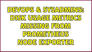 DevOps & SysAdmins: Disk usage metrics missing from Prometheus node exporter (2 Solutions!!) Profile