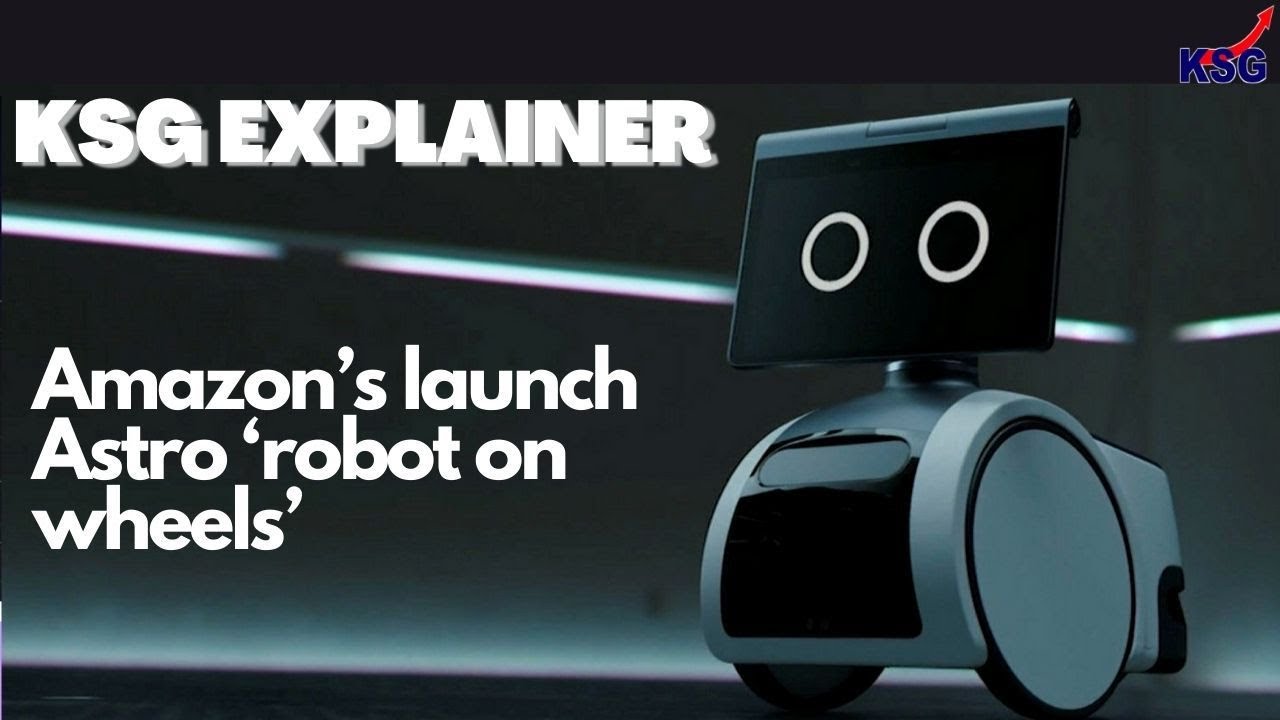 KSG Explainer - Introducing Amazon Astro – Household Robot for Home Monitoring, with Alexa 