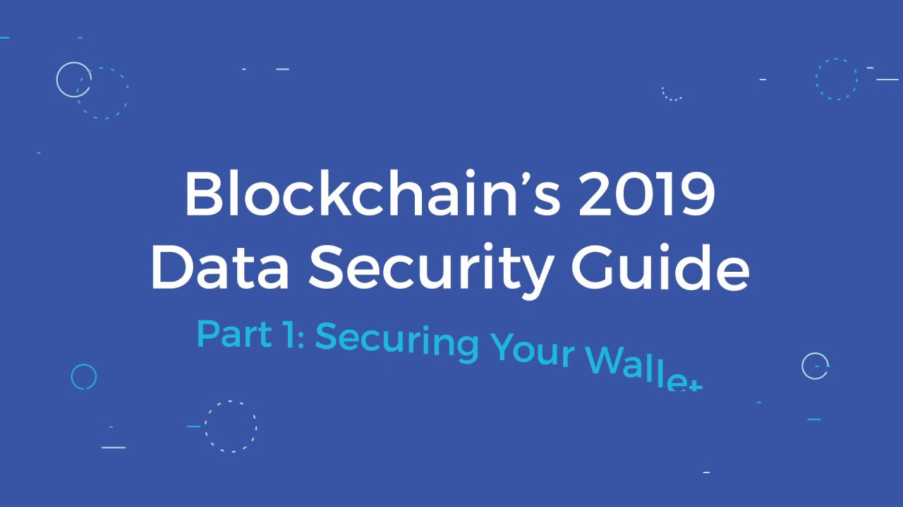 Blockchain's 2019 Data Security Guide (pt 1)